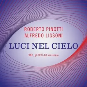 Luci nel cielo. VNC, gli UFO del ventennio. Nuova ediz. Beperkte Voorraad