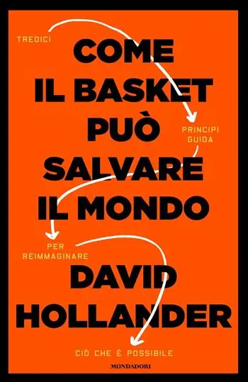 Exclusieve Aanbieding Come il basket può salvare il mondo. Tredici principi guida per reimmaginare ciò che è possibile