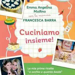 Cuciniamo insieme! Con la mamma Francesca Barra. Ediz. a colori Bestseller