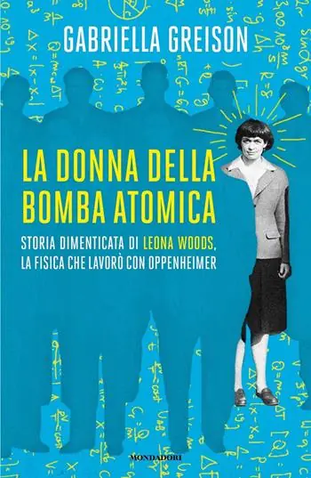 Seizoensaanbieding La donna della bomba atomica. Storia dimenticata di Leona Woods, la fisica che lavorò con Oppenheimer