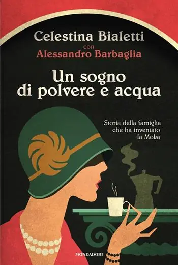Bestseller Un sogno di polvere e acqua. Storia della famiglia che ha inventato la Moka