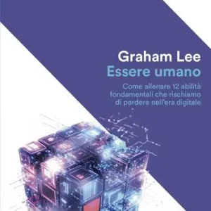 Dagaanbieding Essere umano. Come allenare 12 abilità fondamentali che rischiamo di perdere nell‘era digitale