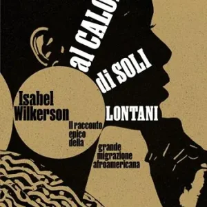 Al calore di soli lontani. Il racconto epico della grande migrazione afroamericana Beperkt Aanbod