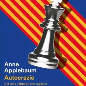 Autocrazie. Chi sono i dittatori che vogliono governare il mondo Actieprijs
