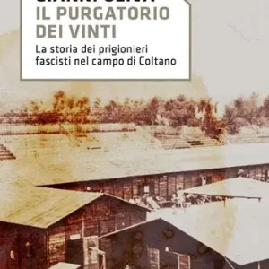 Bestseller Il purgatorio dei vinti. La storia dei prigionieri fascisti nel campo di Coltano