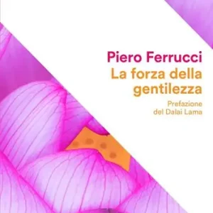 Beperkt Aanbod La forza della gentilezza. Pensare e agire con il cuore fa bene al corpo e allo spirito