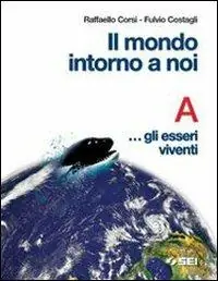 Il mondo intorno a noi. Volume A Gli esseri viventi. Con quaderno-portfolio. Per la Scuola media Betrouwbaar