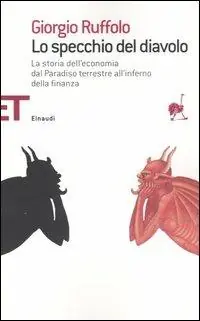 Lo specchio del diavolo. La storia dell‘economia dal paradiso terrestre all‘inferno della finanza Beperkte Voorraad
