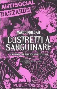 Costretti a sanguinare. Il romanzo del punk italiano 1977-1984 Premium