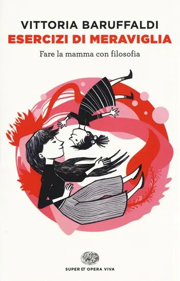 Esercizi di meraviglia. Fare la mamma con filosofia Hete Deal