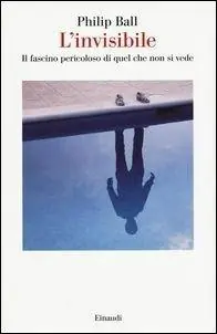Nieuw L‘ invisibile. Il fascino pericoloso di quel che non si vede