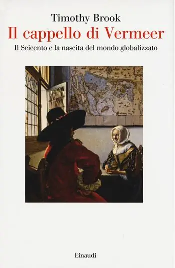 Premium Il cappello di Vermeer. Il Seicento e la nascita del mondo globalizzato. Ediz. illustrata
