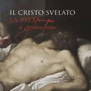 Il cristo svelato. La pietà di Girolamo Troppa Bestseller
