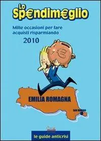 Lo spendimeglio. Mille occasioni per fare acquisti risparmiando. Emilia Romagna 2010 Voordeelprijs