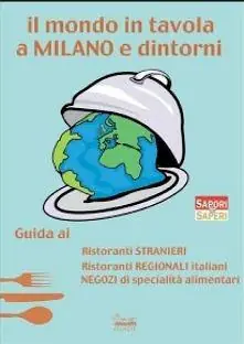 Il mondo in tavola a Milano e dintorni. Guida ai ristoranti stranieri, ristoranti regionali italiani, negozi di specialità alimentari Dagaanbieding