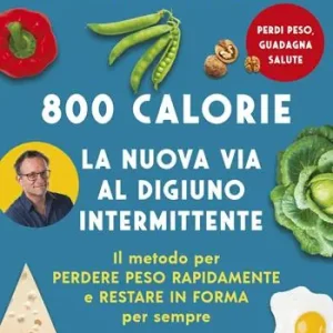 800 calorie. La nuova via al digiuno intermittente. Il metodo per perdere peso rapidamente e restare in forma per sempre Koop Online