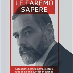 Meest Verkocht Le faremo sapere. Assunzioni, licenziamenti e segreti tutto quello che succede in azienda e che nessuno vi dirà mai