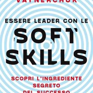 Essere leader con le soft skills. Scopri l‘ingrediente segreto del successo Premium