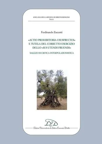 «Actio prohibitoria ususfructus» e tutela del corretto esercizio dello «ius utendi fruendi». Saggio di critica interpolazionistica Goedkoop