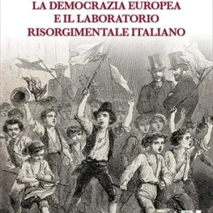 Koop Online La democrazia europea e il laboratorio risorgimentale italiano (1848-1860)