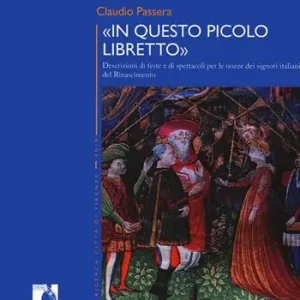 «In questo piccolo libretto». Descrizioni di feste e spettacoli per le nozze dei signori italiani del Rinascimento Laatste Kans