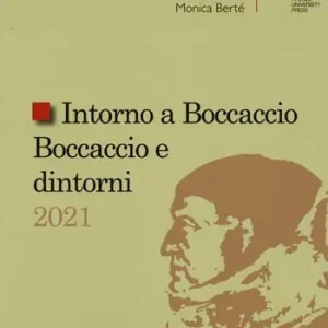 Intorno a Boccaccio/Boccaccio e dintorni 2021. Atti del Seminario internazionale di studi (Certaldo Alta, Casa di Giovanni Boccaccio, 9-10 settembre 2021) Must-Have
