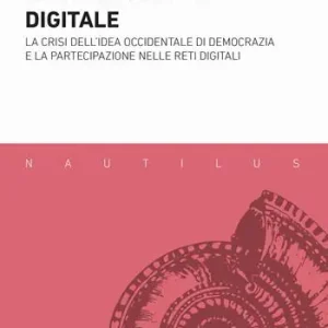 Hete Deal La cittadinanza digitale. La crisi dell‘idea occidentale di democrazia e la partecipazione nelle reti digitali