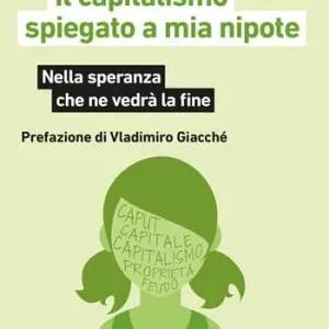 Alleen Vandaag Il capitalismo spiegato a mia nipote. Nella speranza che ne vedrà la fine