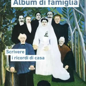 Album di famiglia. Scrivere i ricordi di casa Finale Uitverkoop
