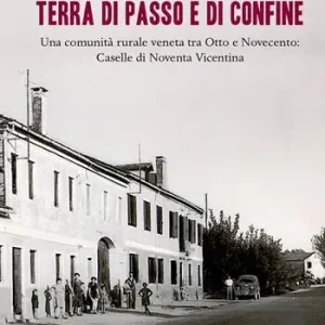 Terra di passo e di confine. Una comunità rurale veneta tra Otto e Novecento Caselle di Noventa Vicentina Bestel Nu