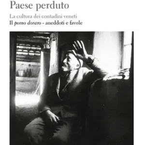 Korting Paese perduto. La cultura dei contadini veneti. Vol. 4 Il pomo doraro. Aneddoti e favole