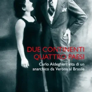 Due continenti, quattro Paesi. Carlo Aldegheri vita di un anarchico da Verona al Brasile Shop Nu