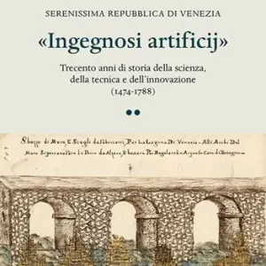 «Ingegnosi artificij». Serenissima Repubblica di Venezia. Trecento anni di storia della scienza, della tecnica e dell’innovazione (1474-1788). Vol. 2 Populair