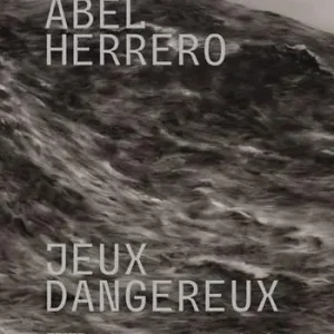 Aanbieding Abel Herrero. Jeux dangereux. Catalogo della mostra (Parigi, 22 giugno–10 settembre 2024). Ediz. italiana e inglese