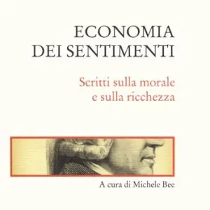 Alleen Vandaag Economia dei sentimenti. Scritti sulla morale e sulla ricchezza