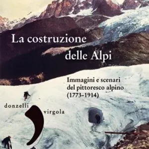La costruzione delle Alpi. Immagini e scenari del pittoresco alpino (1773-1914) Nu Kopen