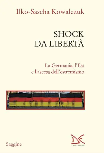 Betaalbaar Shock da libertà. La Germania, l‘Est e l‘ascesa dell‘estremismo