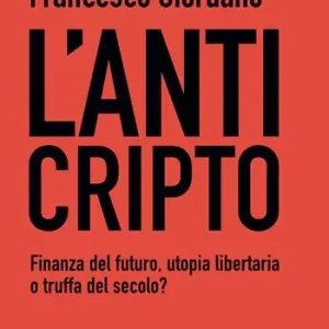 Weekendaanbieding L‘AntiCripto. Finanza del futuro, utopia libertaria o truffa del secolo?