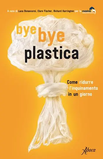 Tijdelijk Beschikbaar Bye bye plastica. Come ridurre l‘inquinamento in un giorno
