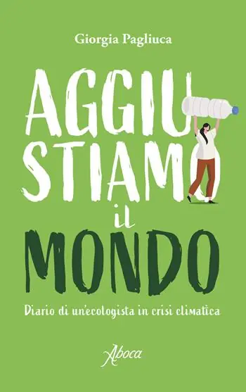 Aggiustiamo il mondo. Diario di un‘ecologista in crisi climatica Gecertificeerd