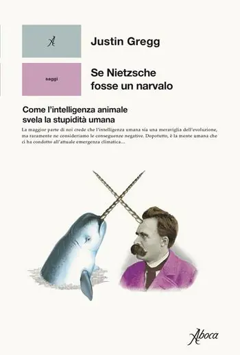 Finale Uitverkoop Se Nietzsche fosse un narvalo. Come l’intelligenza animale svela la stupidità umana