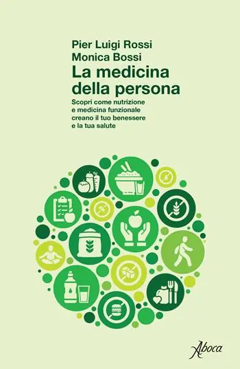 Beperkt Aanbod La medicina della persona. Scopri come nutrizione e medicina funzionale creano il tuo benessere e la tua salute