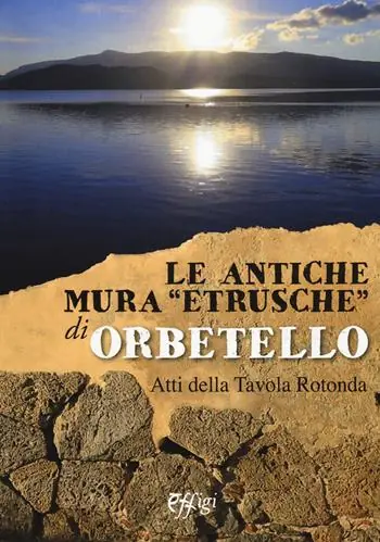 Le antiche mura «etrusche» di Orbetello. Atti della Tavola rotonda Laatste Versie