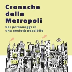 Cronache della metropoli. Sei personaggi in una società possibile Express Levering