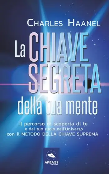 La chiave segreta della tua mente. Il percorso di scoperta di te e del tuo ruolo nell‘Universo con il Metodo della Chiave Suprema Favoriet