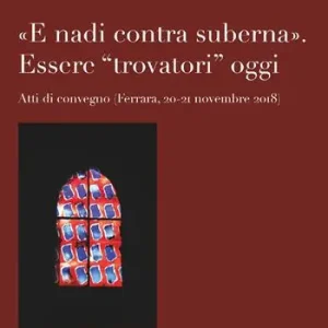 «E nadi contra suberna». Essere «trovatori» oggi. Atti di Convegno (Ferrara, 20-21 novembre 2018) Nu Kopen