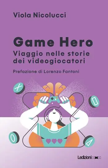Must-Have Game hero. Viaggio nelle storie dei videogiocatori