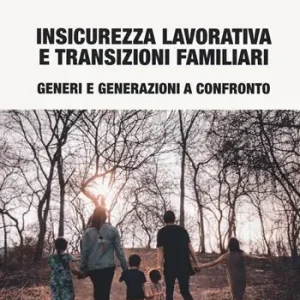 Nu Kopen Insicurezza lavorativa e transizioni familiari. Generi e generazioni a confronto