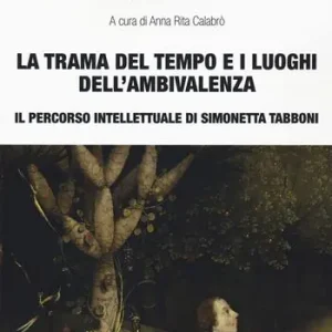 Populair La trama del tempo e i luoghi dell‘ambivalenza. Il percorso intellettuale di Simonetta Tabboni