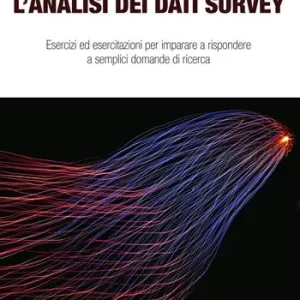 L‘analisi dei dati survey. Esercizi ed esercitazioni per imparare a rispondere a semplici domande di ricerca Dagaanbieding